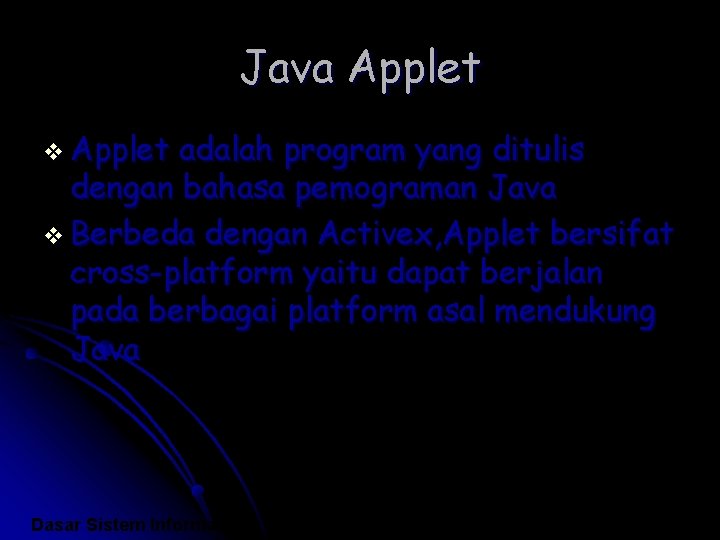 Java Applet v Applet adalah program yang ditulis dengan bahasa pemograman Java v Berbeda