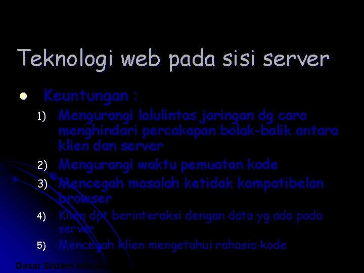 Teknologi web pada sisi server l Keuntungan : 1) 2) 3) 4) 5) Mengurangi
