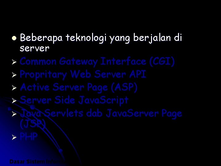 Beberapa teknologi yang berjalan di server Ø Common Gateway Interface (CGI) Ø Propritary Web