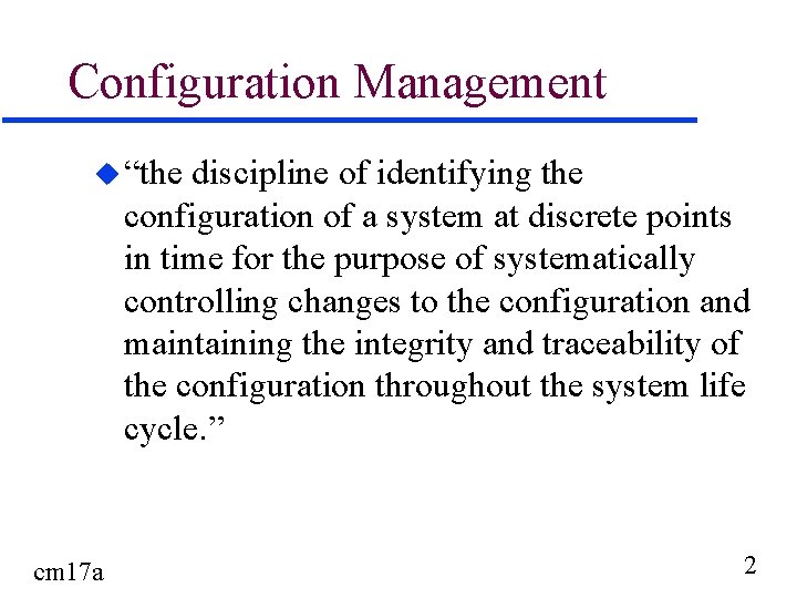 Configuration Management u “the discipline of identifying the configuration of a system at discrete