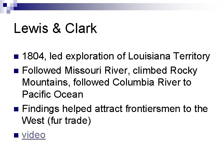 Lewis & Clark 1804, led exploration of Louisiana Territory n Followed Missouri River, climbed