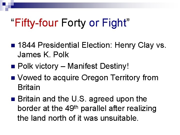 “Fifty-four Forty or Fight” 1844 Presidential Election: Henry Clay vs. James K. Polk n