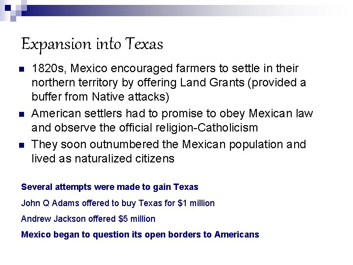 Expansion into Texas n n n 1820 s, Mexico encouraged farmers to settle in