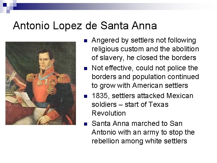 Antonio Lopez de Santa Anna n n Angered by settlers not following religious custom