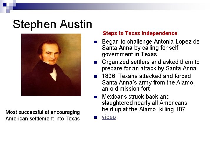 Stephen Austin Steps to Texas Independence n n Most successful at encouraging American settlement