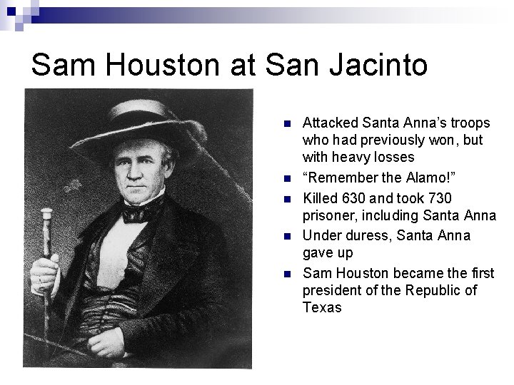 Sam Houston at San Jacinto n n n Attacked Santa Anna’s troops who had