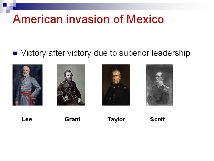 American invasion of Mexico n Victory after victory due to superior leadership Lee Grant