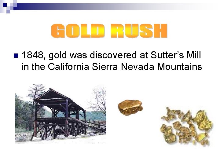 n 1848, gold was discovered at Sutter’s Mill in the California Sierra Nevada Mountains