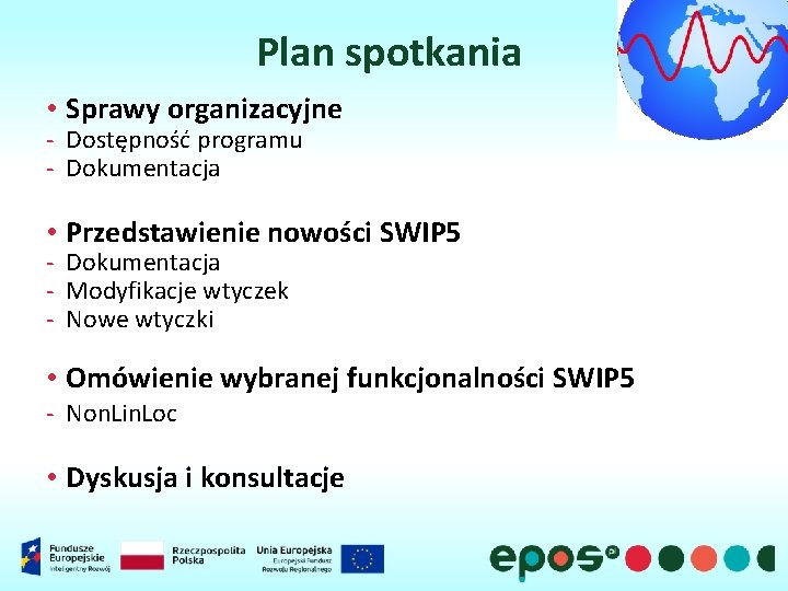 Plan spotkania • Sprawy organizacyjne - Dostępność programu - Dokumentacja • Przedstawienie nowości SWIP