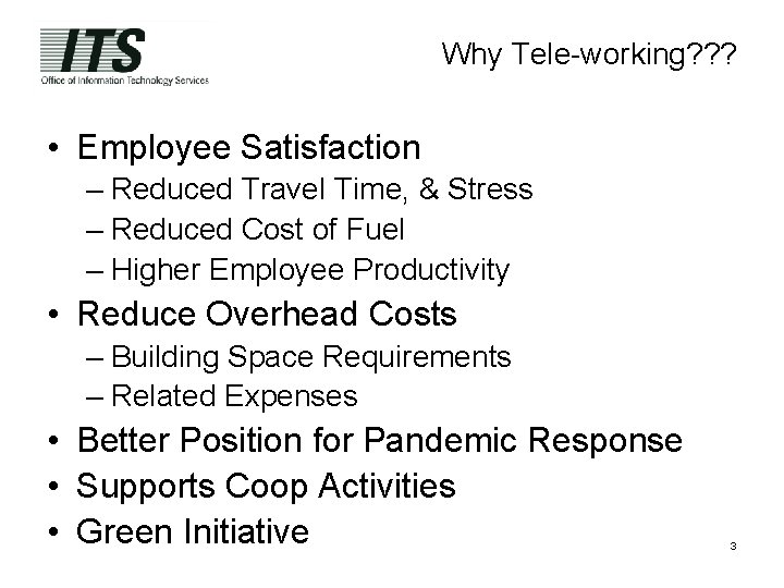 Why Tele-working? ? ? • Employee Satisfaction – Reduced Travel Time, & Stress –