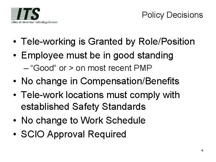 Policy Decisions • Tele-working is Granted by Role/Position • Employee must be in good