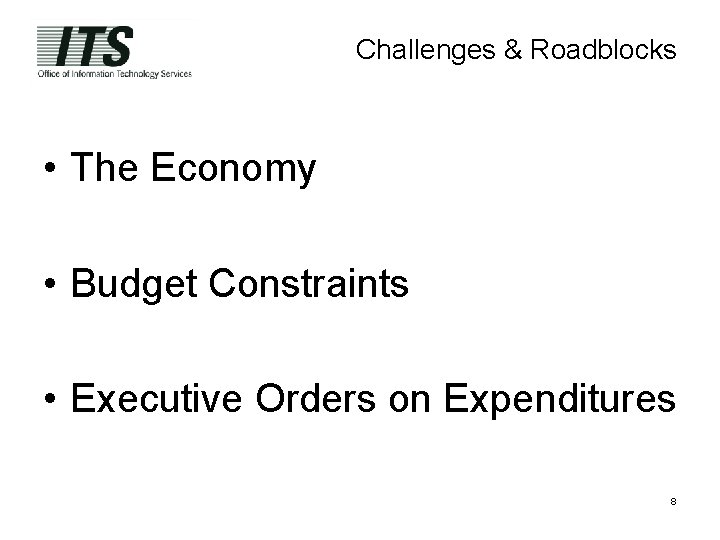 Challenges & Roadblocks • The Economy • Budget Constraints • Executive Orders on Expenditures