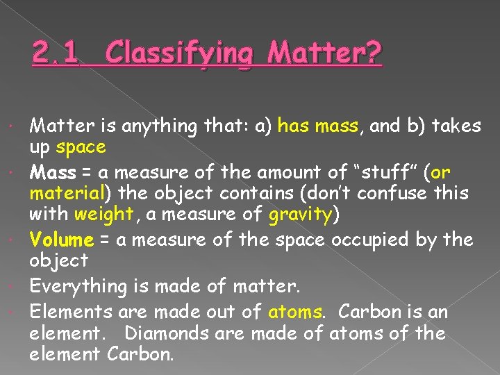 2. 1 Classifying Matter? Matter is anything that: a) has mass, and b) takes