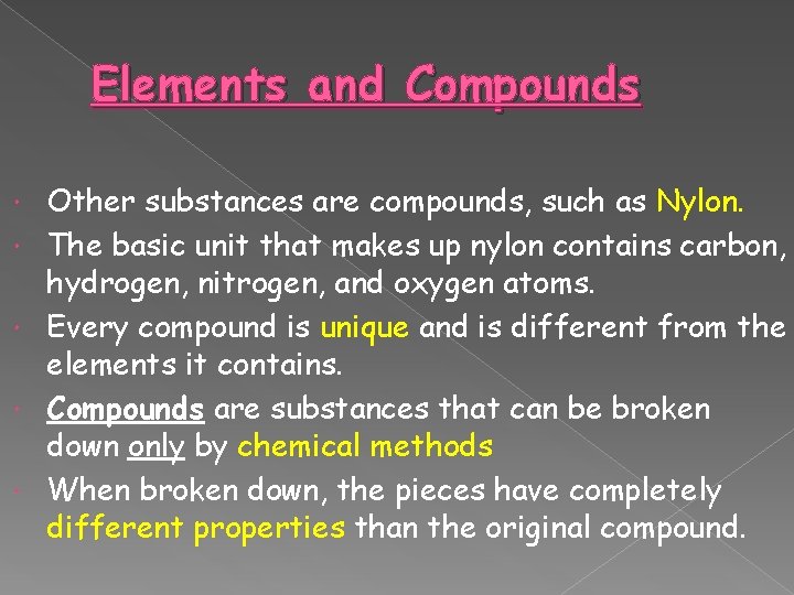 Elements and Compounds Other substances are compounds, such as Nylon. The basic unit that