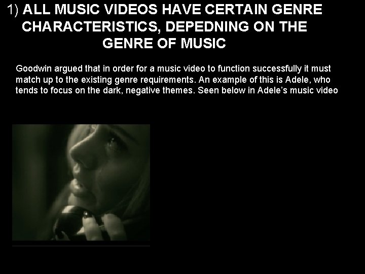 1) ALL MUSIC VIDEOS HAVE CERTAIN GENRE CHARACTERISTICS, DEPEDNING ON THE GENRE OF MUSIC