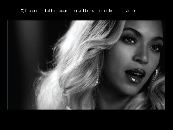 3)The demand of the record label will be evident in the music video 