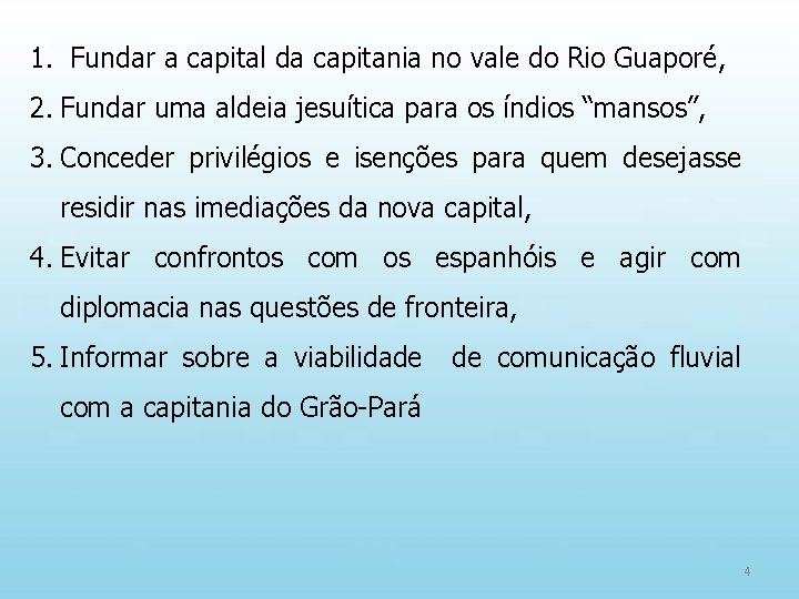 1. Fundar a capital da capitania no vale do Rio Guaporé, 2. Fundar uma