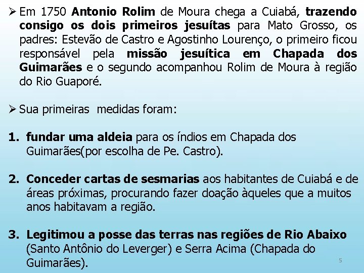 Ø Em 1750 Antonio Rolim de Moura chega a Cuiabá, trazendo consigo os dois