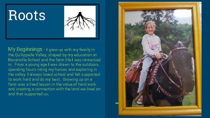 Roots My Beginnings - I grew up with my family in the Qu’Appelle Valley,