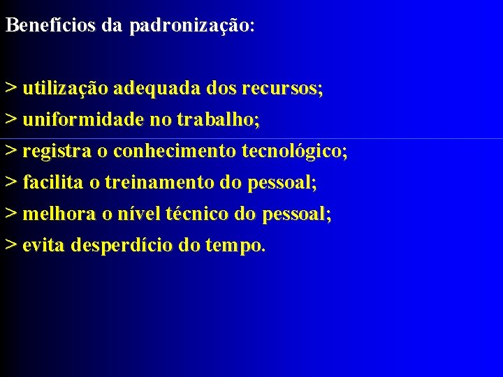 Benefícios da padronização: > utilização adequada dos recursos; > uniformidade no trabalho; > registra