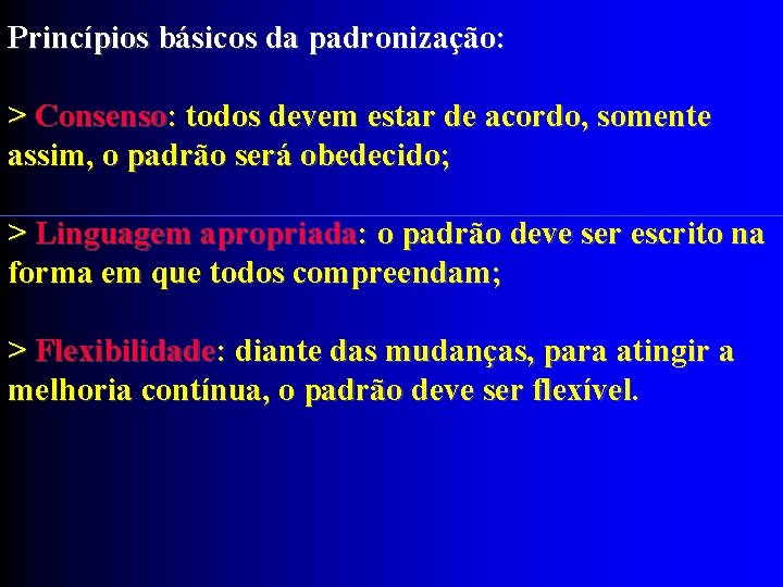 Princípios básicos da padronização: > Consenso: todos devem estar de acordo, somente assim, o