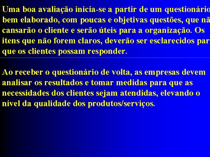 Uma boa avaliação inicia-se a partir de um questionário bem elaborado, com poucas e