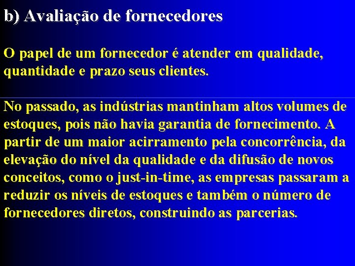 b) Avaliação de fornecedores O papel de um fornecedor é atender em qualidade, quantidade