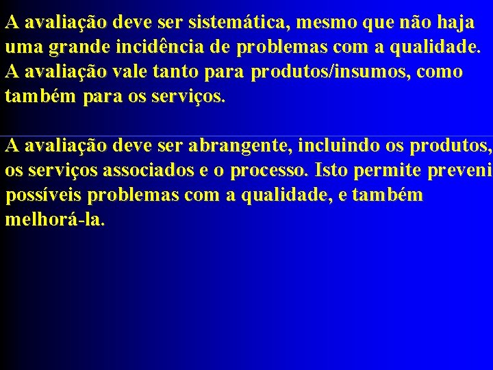 A avaliação deve ser sistemática, mesmo que não haja uma grande incidência de problemas