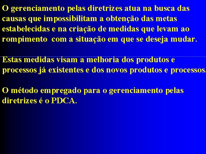 O gerenciamento pelas diretrizes atua na busca das causas que impossibilitam a obtenção das