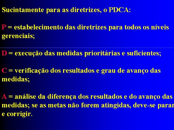 Sucintamente para as diretrizes, o PDCA: P = estabelecimento das diretrizes para todos os