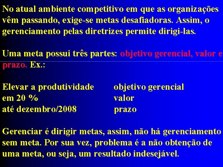 No atual ambiente competitivo em que as organizações vêm passando, exige-se metas desafiadoras. Assim,