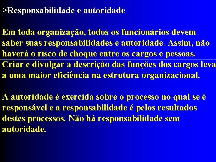 >Responsabilidade e autoridade Em toda organização, todos os funcionários devem saber suas responsabilidades e