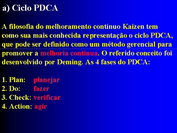 a) Ciclo PDCA A filosofia do melhoramento contínuo Kaizen tem como sua mais conhecida