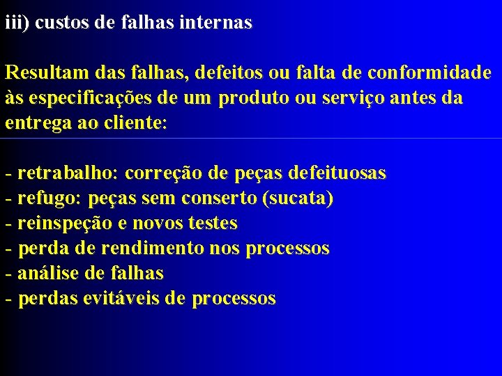 iii) custos de falhas internas Resultam das falhas, defeitos ou falta de conformidade às