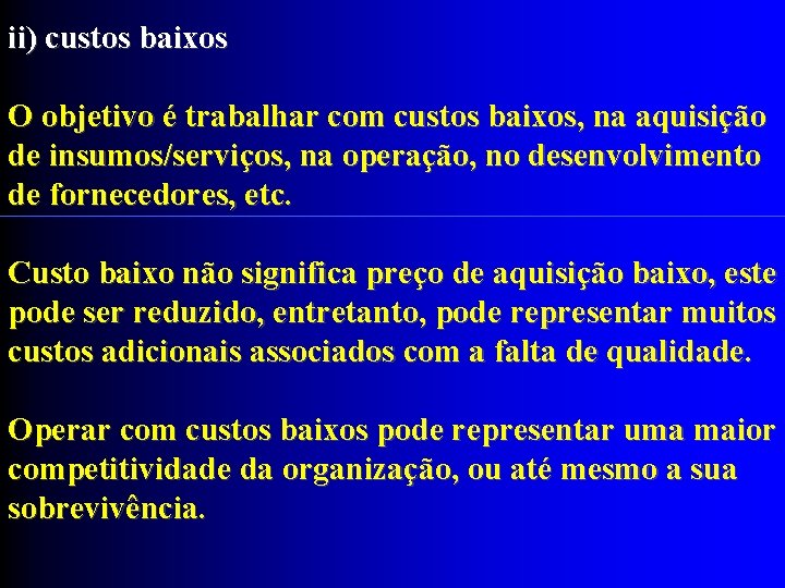 ii) custos baixos O objetivo é trabalhar com custos baixos, na aquisição de insumos/serviços,