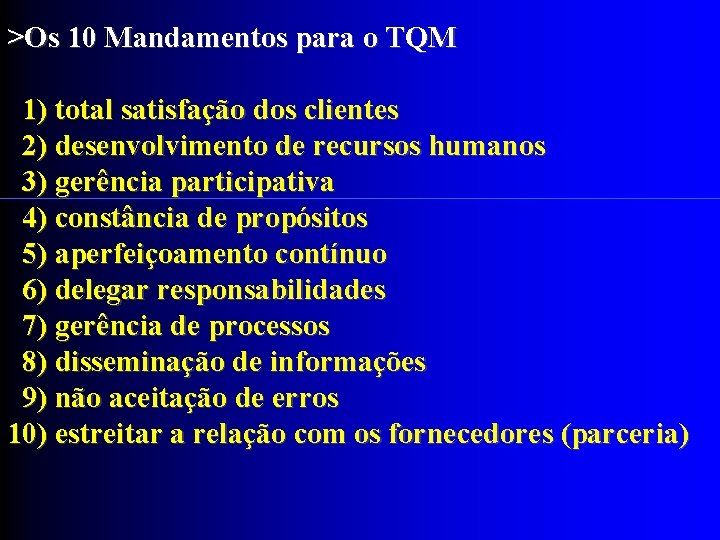 >Os 10 Mandamentos para o TQM 1) total satisfação dos clientes 2) desenvolvimento de