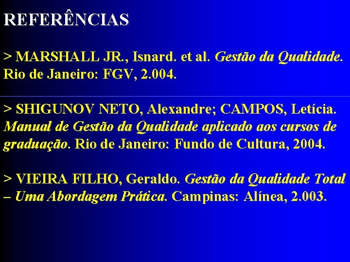 REFERÊNCIAS > MARSHALL JR. , Isnard. et al. Gestão da Qualidade. Rio de Janeiro: