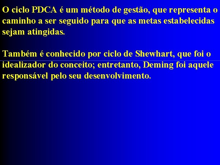 O ciclo PDCA é um método de gestão, que representa o caminho a ser