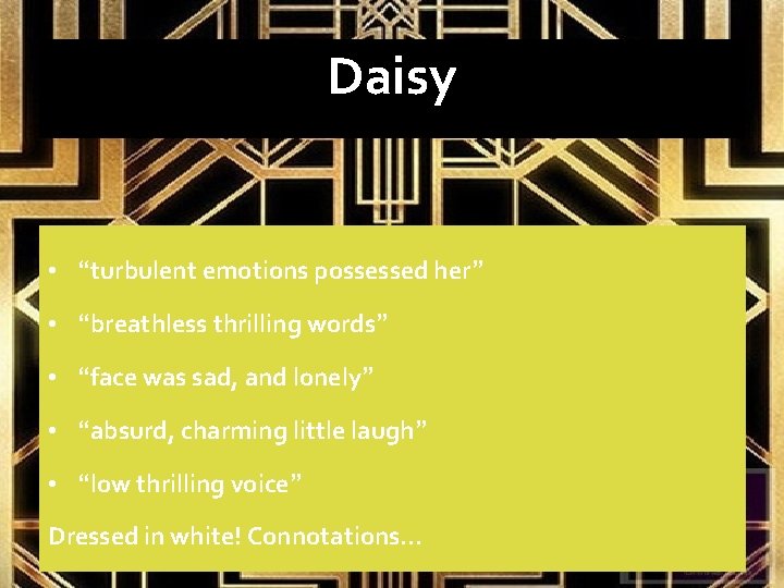 Daisy • “turbulent emotions possessed her” • “breathless thrilling words” • “face was sad,