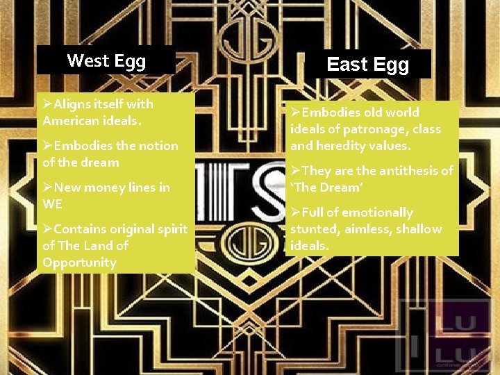 West Egg ØAligns itself with American ideals. ØEmbodies the notion of the dream ØNew