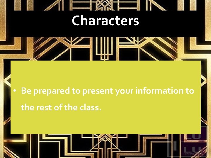 Characters • Be prepared to present your information to the rest of the class.