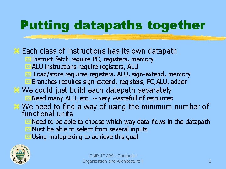 Putting datapaths together z Each class of instructions has its own datapath y Instruct