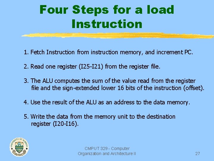 Four Steps for a load Instruction 1. Fetch Instruction from instruction memory, and increment