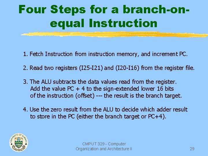 Four Steps for a branch-onequal Instruction 1. Fetch Instruction from instruction memory, and increment