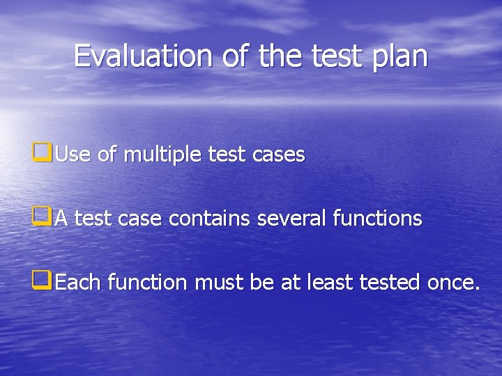 Evaluation of the test plan q. Use of multiple test cases q. A test