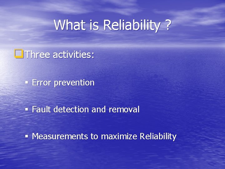 What is Reliability ? q. Three activities: § Error prevention § Fault detection and