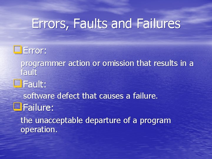 Errors, Faults and Failures q. Error: programmer action or omission that results in a