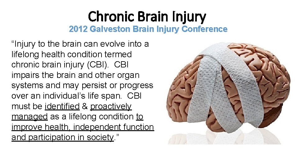 Chronic Brain Injury 2012 Galveston Brain Injury Conference “Injury to the brain can evolve