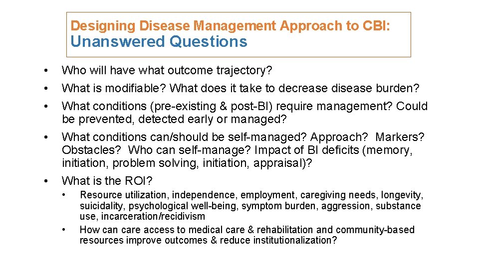 Designing Disease Management Approach to CBI: Unanswered Questions • • • Who will have