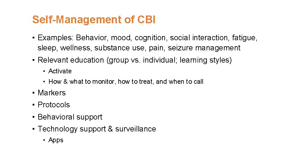 Self-Management of CBI • Examples: Behavior, mood, cognition, social interaction, fatigue, sleep, wellness, substance